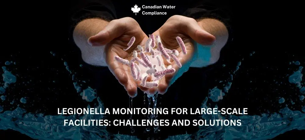 Legionella Monitoring Solutions for Large Facilities | Canadian Water Compliance